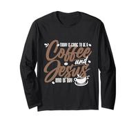 Today Is Going To Be A Coffee And Jesus Kind of Day Maglia a Manica