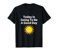 Today Is Going To Be A Good Day Happy Sun Citazione positiva Maglietta