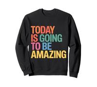 Today Is Going To Be Amazing Positive Optimist Outlook |- Felpa