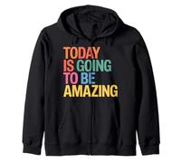 Today Is Going To Be Amazing Positive Optimist Outlook |- Felpa con Cappuccio