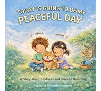 Today Is Going to Be My Peaceful Day: A Story About Kindness and Peaceful Breathing - A Mindfulness Story for Children About Calm Breathing, and Big Feelings