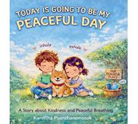 Today Is Going to Be My Peaceful Day: A Story About Kindness, Mindfulness, and Peaceful Breathing