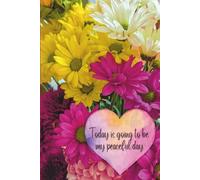 Today Is Going to Be My Peaceful Day - Daily Affirmation Journal: A Daily Practice in Peace and Presence (Daisy & Heart)