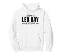 Today Is Leg Day Not Drunk Palestra Allenamento per Le Gambe Felpa con Cappuccio
