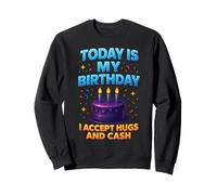Today Is My Birthday I Accept Hugs And Cash Divertente Bday Humor Felpa