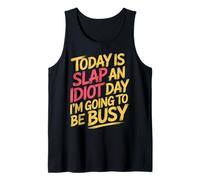 Today Is Slap An Idiot Day I'm Going To Be Busy |- Canotta