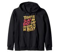 Today Is Slap An Idiot Day I'm Going To Be Busy |- Felpa con Cappuccio