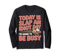Today Is Slap An Idiot Day I'm Going To Be Busy |- Maglia a Manica
