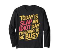 Today Is Slap An Idiot Day I'm Going To Be Busy |- Maglia a Manica