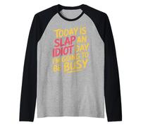 Today Is Slap An Idiot Day I'm Going To Be Busy |- Maglia con Maniche Raglan