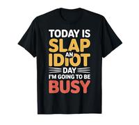 Today Is Slap An Idiot Day I'm Going To Be Busy |- Maglietta