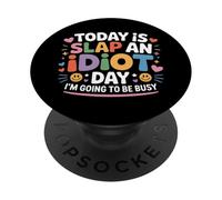 Today Is Slap An Idiot Day I'm Going To Be Busy - PopSockets PopGrip Adesivo