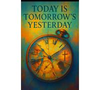 Today is Tomorrow's Yesterday