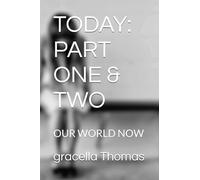 TODAY: PART ONE & TWO: OUR WORLD NOW