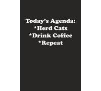 Today’s Agenda: Herd Cats, Drink Coffee, Repeat JOURNAL: 6 x 9 Blank Wide Lined Notebook - Funny Saying Sarcastic Work Gag Gift for Office Coworkers, Employees, Adults, Boss