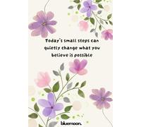 Today’s Small Steps Can Quietly Change What You Believe Is Possible: Ruled Notebook, 100 Pages: For writing, planning, and everyday clarity