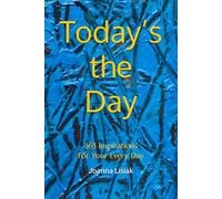 Today’s the Day: 365 Inspirations For Your Every Day