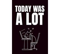 Today Was A Lot: Funny Blank Notebook | Sarcastic Lined Notebook | Funny Notebook For Office | Sarcastic Humor Notebook | Coworker Gifts Funny