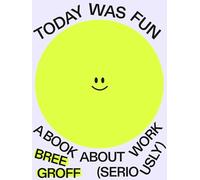 Today Was Fun: A Book About Work Seriously