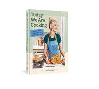 Today We Are Cooking . . .: Recipes That Teach You to Think Like a Chef