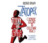 Today We Die a Little: Emil Zátopek, Olympic Legend to Cold War Hero [Lingua inglese]