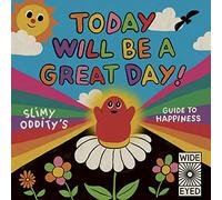 Today Will Be a Great Day!: Slimy Oddity's Guide to Happiness