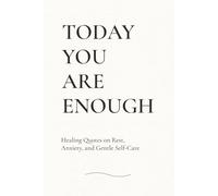Today You Are Enough: Healing Quotes for Rest, Overthinking, Soft Boundaries, and Gentle Self-Care