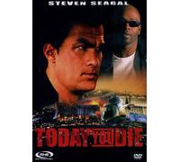Today you die