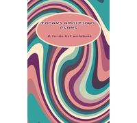 Todays Ambitious Plans - A to-do-list notebook: Organise Your Tasks, Calls, Notes and Follow Ups with style, 6x9 Retro Swirl Cover