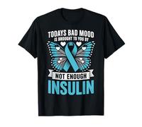 Todays Bad Mood Is Brought To You By Not Enough Insulin Maglietta