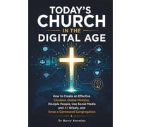 Today's Church in the Digital Age: How to Create an Effective Christian Online Ministry, Disciple People, Use Social Media and AI Wisely, and Grow a Connected Congregation