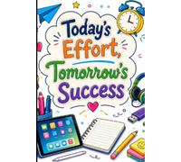 Today's Effort, Tomorrow's Success: Build Great Habits, Believe in Yourself, and Make Every Day Count