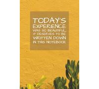 Today's Experience was So Beautiful it Deserves to be Written Down in this Notebook: 110 Pages, 6 x 9 Blank Lined Motivational Notebook Journal | Gift for Friends, Classmates, Coworkers, Employees