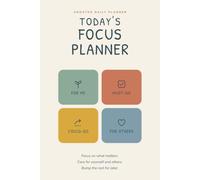 Today's Focus Planner: Focus on What Matters, Care for Yourself and Others, Bump the Rest for Later