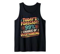Today's Forecast 99% Chance of Overthinking |- Canotta