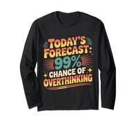 Today's Forecast 99% Chance of Overthinking |- Maglia a Manica