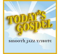 Today's Gospel Tribute - Today's Gospel Smooth Jazz Tribute