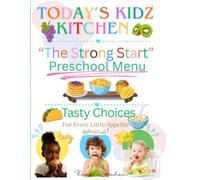 ToDay's Kidz Kitchen: The Strong Start Preschool Menu: 52 Weeks of Kid Friendly Meals & Snack Plans for Daycares, Home Childcare & Preschool Programs