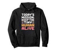 Today's Mission Keep The Tiny Humans Alive Felpa con Cappuccio