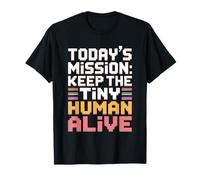 Today's Mission Keep The Tiny Humans Alive Maglietta