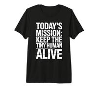 Today's Mission Keep The Tiny Humans Alive Maglietta Premium