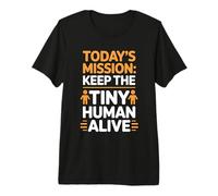 Today's Mission Keep The Tiny Humans Alive Maglietta Premium