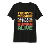 Today's Mission Keep The Tiny Humans Alive Maglietta Premium