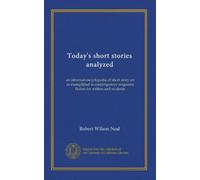 Today's short stories analyzed: an informal encyclopedia of short story art as exemplified in contemporary magazine fiction for writers and students