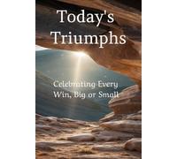 Today's Triumphs: Celebrating Every Win, Big or Small