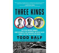 Three Kings: How Record-Smashing Swimmers Johnny Weissmuller, Duke Kahanamoku, and Katsuo Takaishi Changed Their Sport and Each Other Forever
