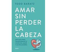 Todd Baratz Amar Sin Perder La Cabeza (Tascabile)