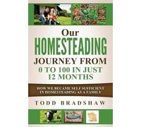Todd Bradshaw Our Homesteading Journey From 0 to 100 In Just 12 Mont (Tascabile)