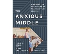 Todd C. Ream Jerry Pattengale The Anxious Middle (Copertina rigida)