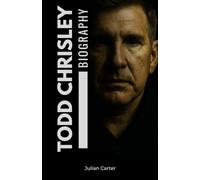 TODD CHRISLEY BIOGRAPHY: BIG DREAMS, BIGGER LESSONS: An Uplifting True-Life Story